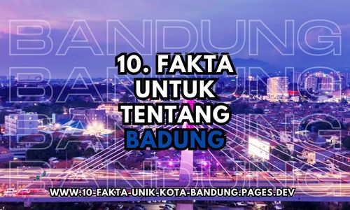 10 Fakta Unik Mengenai Kota Bandung 10 Fakta Unik Mengenai Kota Bandung