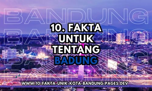 10 Fakta Unik Mengenai Kota Bandung