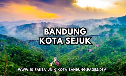 Fakta Kota Bandung Dengan Cuaca Sejuk Fakta Kota Bandung Dengan Cuaca Sejuk
